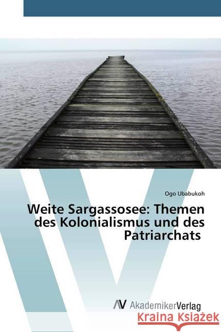 Weite Sargassosee: Themen des Kolonialismus und des Patriarchats Ubabukoh, Ogo 9786200098573 AV Akademikerverlag