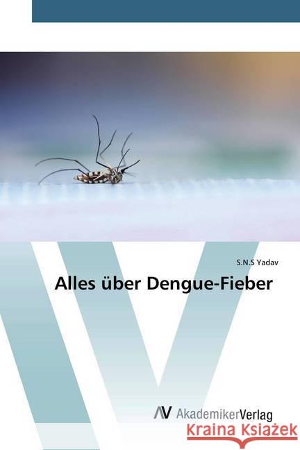 Alles über Dengue-Fieber Yadav, S.N.S 9786200098993 AV Akademikerverlag