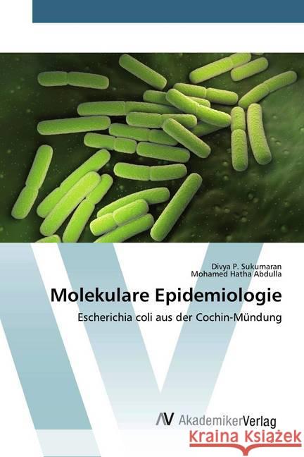 Molekulare Epidemiologie : Escherichia coli aus der Cochin-Mündung Sukumaran, Divya P.; Hatha Abdulla, Mohamed 9786200099563