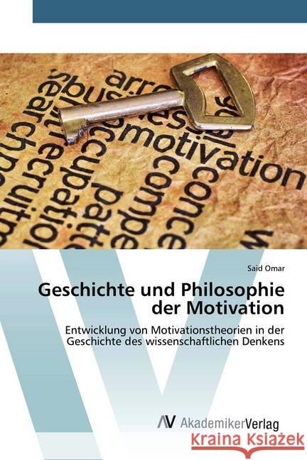 Geschichte und Philosophie der Motivation : Entwicklung von Motivationstheorien in der Geschichte des wissenschaftlichen Denkens Omar, Said 9786200099594