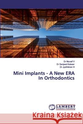 Mini Implants - A New ERA In Orthodontics V, Dr Munaif; Kabeer, Sanjeed; H., Jyothikiran 9786200099969 LAP Lambert Academic Publishing