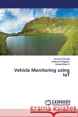 Vehicle Monitoring using IoT K Nirmala, Kumari; Rajaguru, Harikumar; Babu C, Ganesh 9786200100054