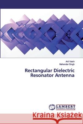 Rectangular Dielectric Resonator Antenna Vaish, Arti; Singh, Mahender 9786200100139