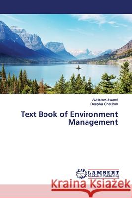 Text Book of Environment Management Swami, Abhishek; Chauhan, Deepika 9786200100627