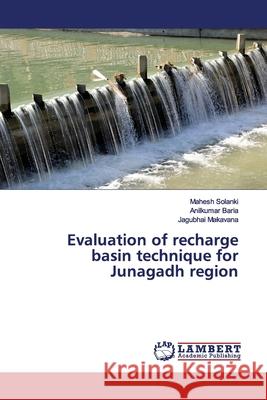 Evaluation of recharge basin technique for Junagadh region Solanki, Mahesh; Baria, Anilkumar; Makavana, Jagubhai 9786200100788