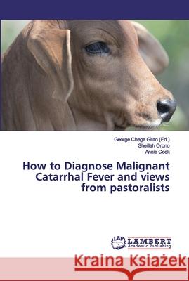 How to Diagnose Malignant Catarrhal Fever and views from pastoralists Orono, Sheillah; Cook, Annie 9786200101228 LAP Lambert Academic Publishing