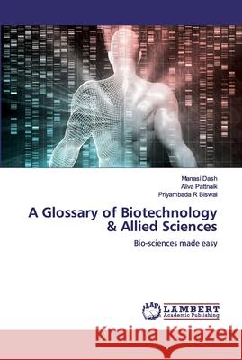 A Glossary of Biotechnology & Allied Sciences Dash, Manasi 9786200101303