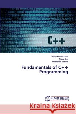 Fundamentals of C++ Programming Sinha, Vijaay Kumar; Jeet, Rubal; Jaiswal, Meenakshi 9786200101419 LAP Lambert Academic Publishing