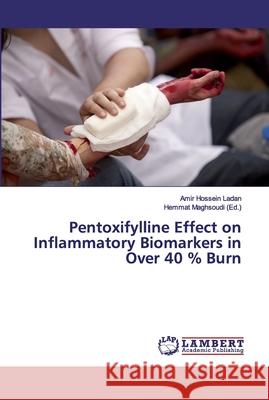 Pentoxifylline Effect on Inflammatory Biomarkers in Over 40 % Burn Ladan, Amir Hossein 9786200101631 LAP Lambert Academic Publishing