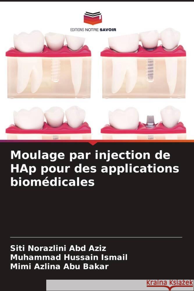 Moulage par injection de HAp pour des applications biomédicales Abd Aziz, Siti Norazlini, Ismail, Muhammad Hussain, Abu Bakar, Mimi Azlina 9786200102478