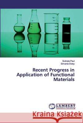 Recent Progress in Application of Functional Materials Paul, Subrata; Doley, Simanta 9786200102690 LAP Lambert Academic Publishing