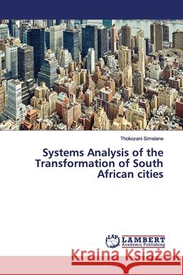 Systems Analysis of the Transformation of South African cities Simelane, Thokozani 9786200103109 LAP Lambert Academic Publishing