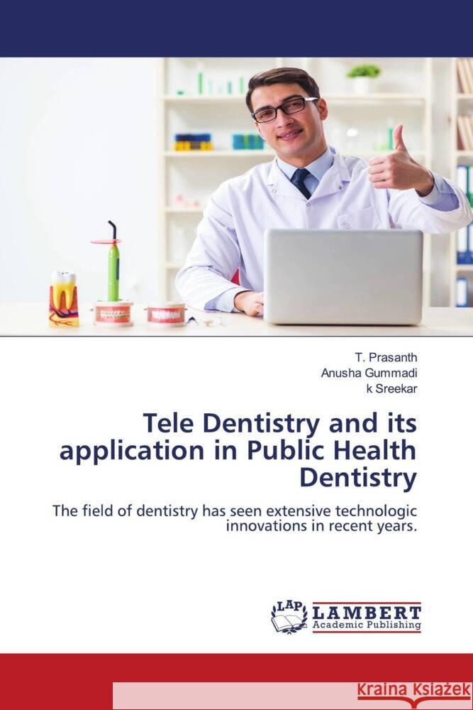 Tele Dentistry and its application in Public Health Dentistry Prasanth, T., Gummadi, Anusha, Sreekar, k 9786200103178