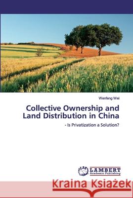 Collective Ownership and Land Distribution in China Wei, Wenfeng 9786200103208