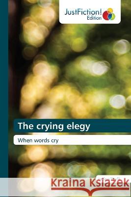 The crying elegy Halfaya Toufik   9786200104571 Justfiction Edition
