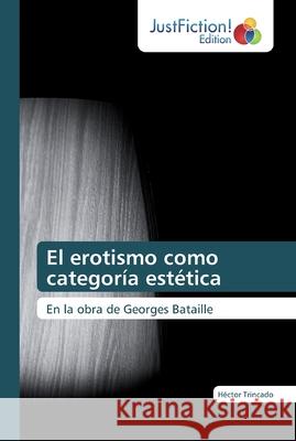 El erotismo como categoría estética Trincado, Héctor 9786200105172 JustFiction Edition