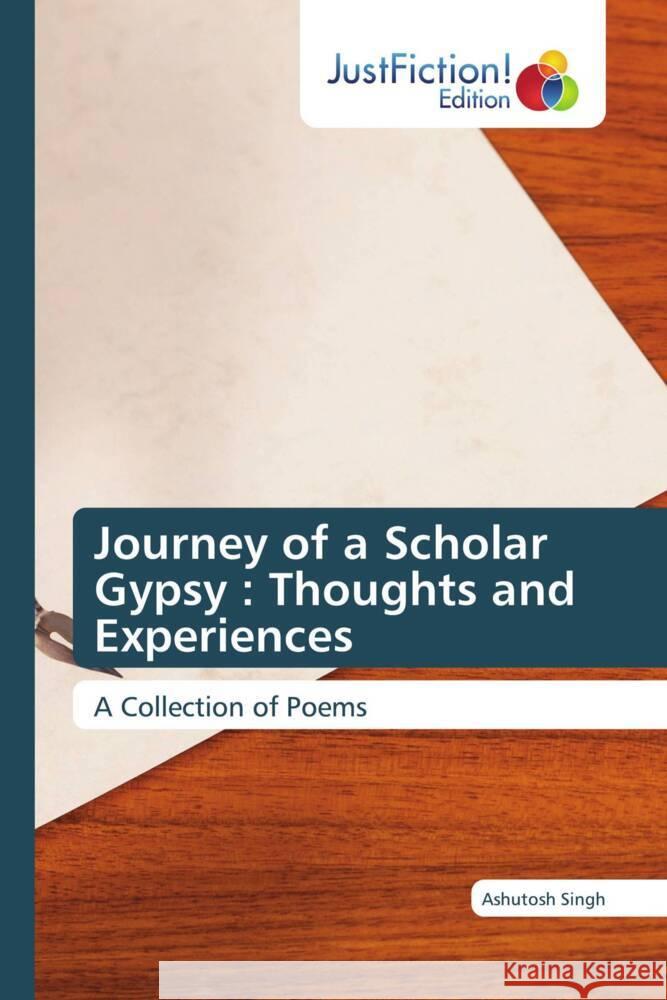 Journey of a Scholar Gypsy: Thoughts and Experiences Ashutosh Singh 9786200105257