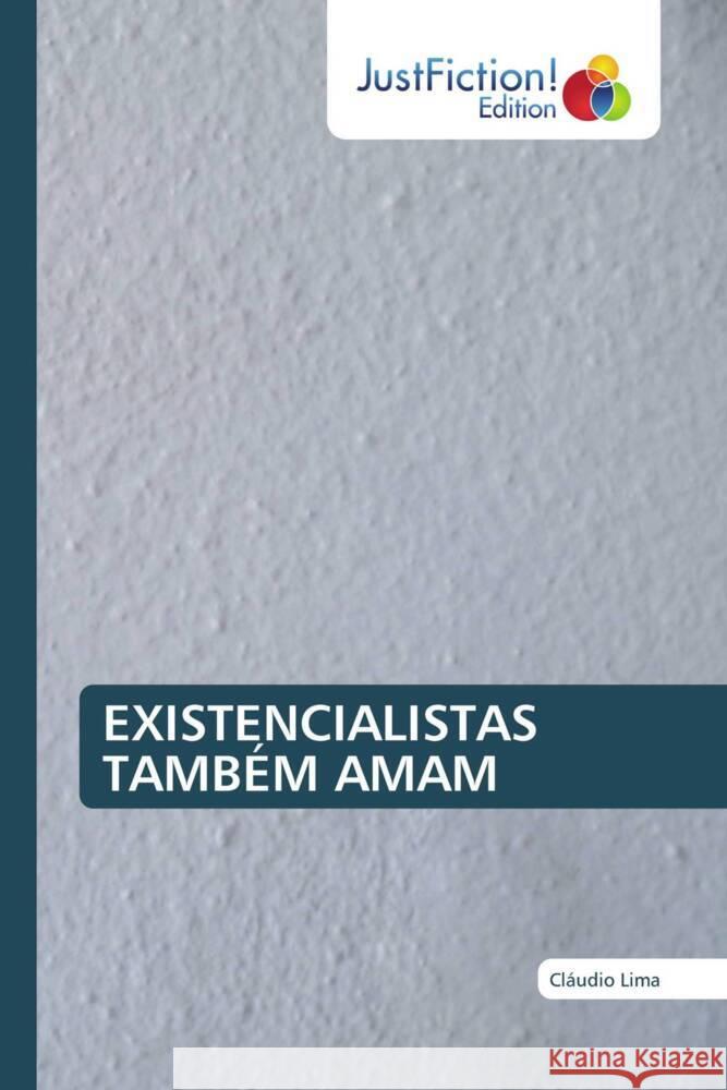 EXISTENCIALISTAS TAMBÉM AMAM Lima, Cláudio 9786200105264