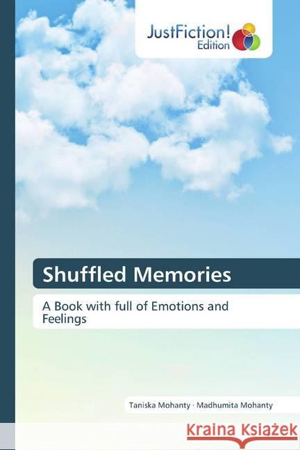 Shuffled Memories : A Book with full of Emotions and Feelings Mohanty, Taniska; Mohanty, Madhumita 9786200105493