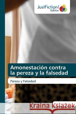 Amonestacion contra la pereza y la falsedad Armando Barraza   9786200107831 Justfiction Edition