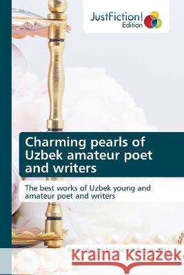 Charming pearls of Uzbek amateur poet and writers Orzigul Sherova Sevinch Buronova  9786200107862 Justfiction Edition