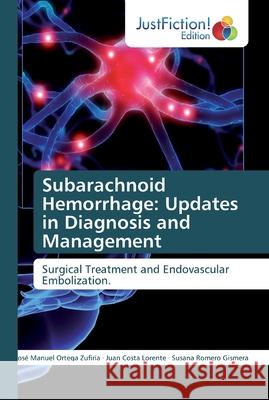 Subarachnoid Hemorrhage: Updates in Diagnosis and Management José Manuel Ortega Zufiría, Juan Costa Lorente, Susana Romero Gismera 9786200107893