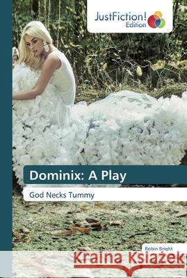 Dominix: A Play Robin Bright 9786200108074 Justfiction Edition