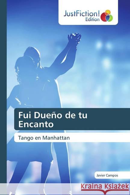 Fui Dueño de tu Encanto : Tango en Manhattan Campos, Javier 9786200108289