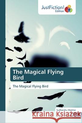 The Magical Flying Bird Shekhar, Sudhanshu 9786200108371