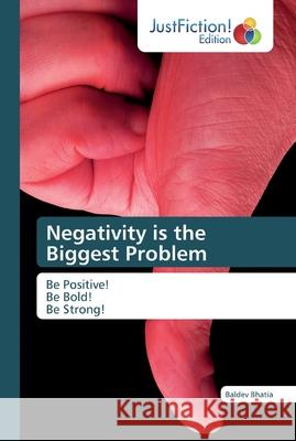 Negativity is the Biggest Problem Bhatia, Baldev 9786200108654 JustFiction Edition