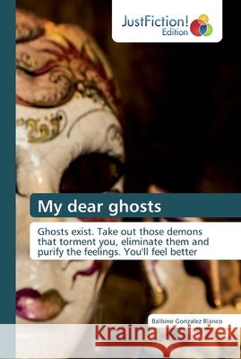My dear ghosts Balbino Gonzalez Blanco 9786200109002 Justfiction Edition