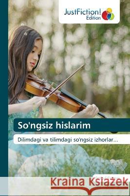 So'ngsiz hislarim Orzigul Sherova   9786200109026 Justfiction Edition