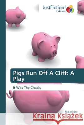 Pigs Run Off A Cliff: A Play Robin Bright 9786200109460 Justfiction Edition