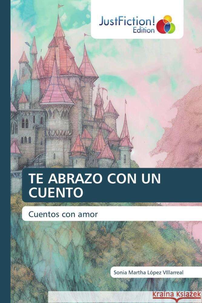 TE ABRAZO CON UN CUENTO López Villarreal, Sonia Martha 9786200109569 JustFiction Edition