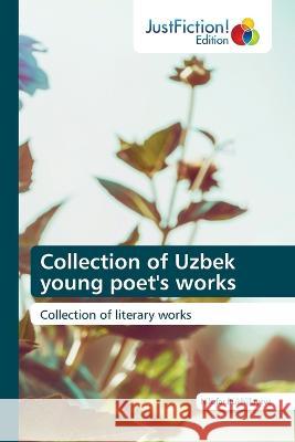 Collection of Uzbek young poet's works Nilufar Rukhillayeva   9786200110169 Justfiction Edition