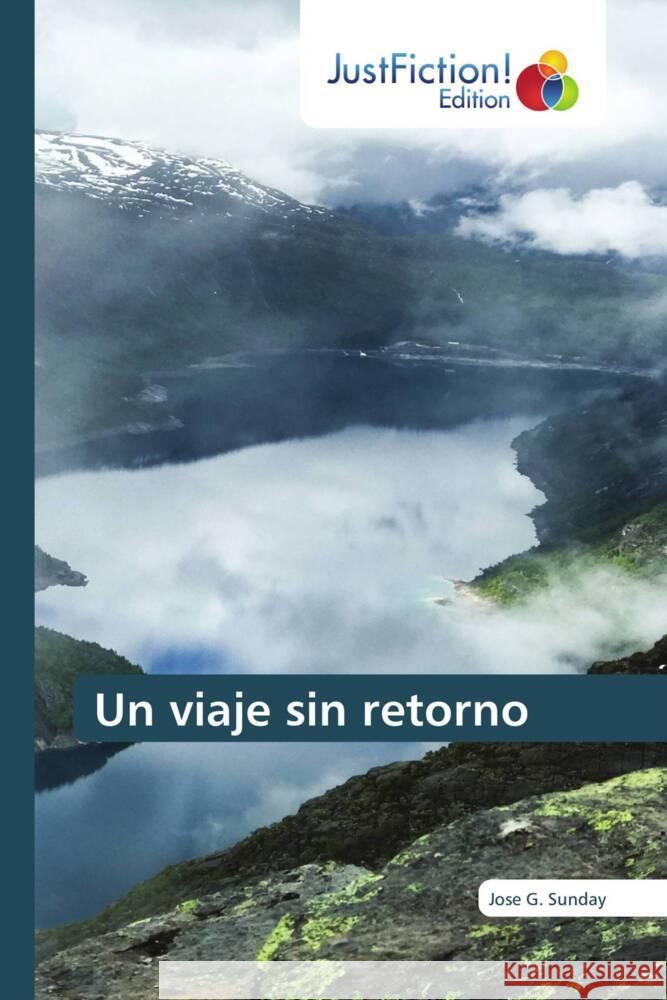 Un viaje sin retorno Jose G Sunday   9786200110190 Justfiction Edition