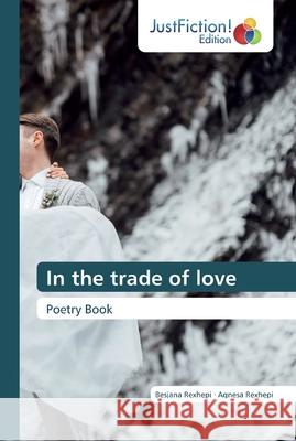 In the trade of love Besjana Rexhepi, Agnesa Rexhepi 9786200110237 Justfiction Edition