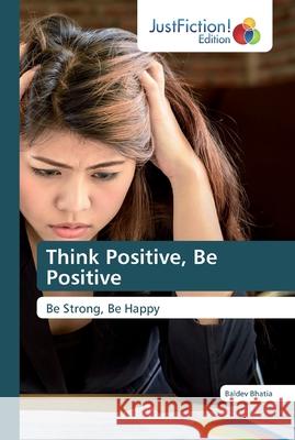 Think Positive, Be Positive Bhatia, Baldev 9786200110282 JustFiction Edition