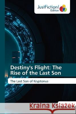 Destiny's Flight: The Rise of the Last Son Manu Mitra   9786200110756 Justfiction Edition