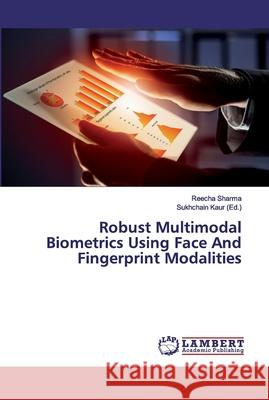 Robust Multimodal Biometrics Using Face And Fingerprint Modalities Sharma, Reecha 9786200113696