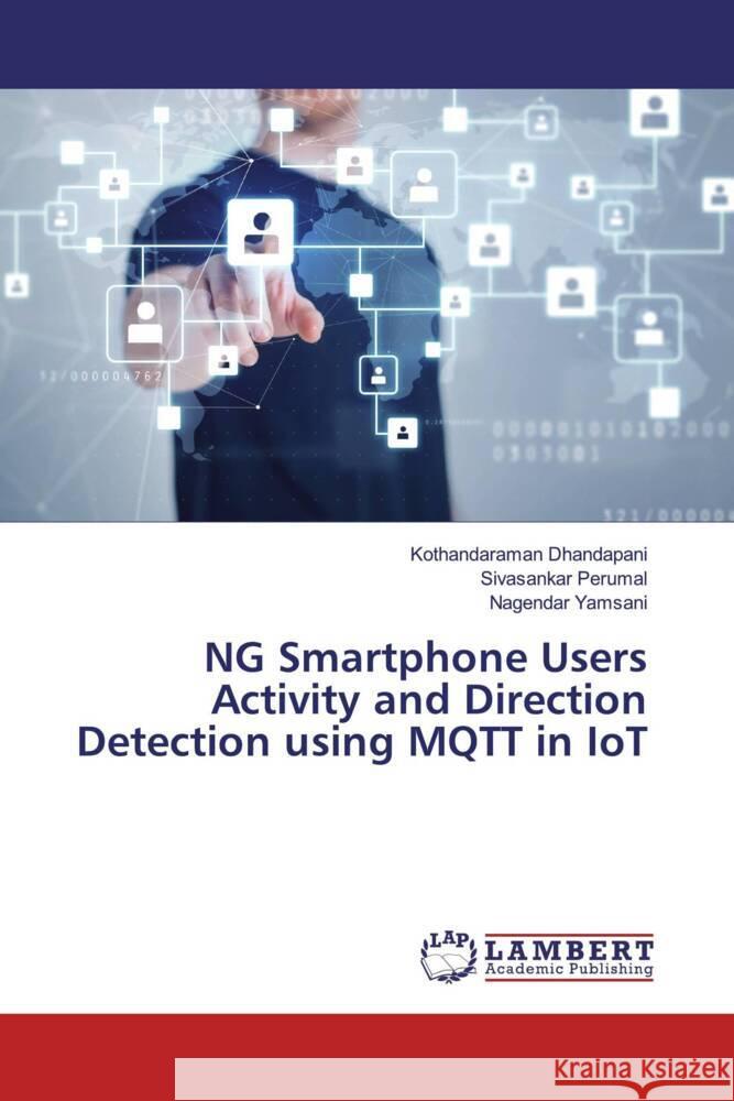 NG Smartphone Users Activity and Direction Detection using MQTT in IoT Dhandapani, Kothandaraman, Perumal, Sivasankar, Yamsani, Nagendar 9786200113795 LAP Lambert Academic Publishing