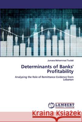 Determinants of Banks' Profitability Toufaili, Jumana Mohammad 9786200113825 LAP Lambert Academic Publishing