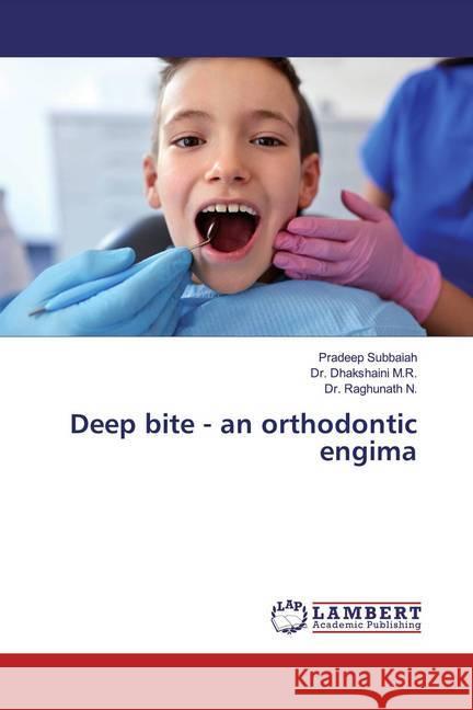 Deep bite - an orthodontic engima Subbaiah, Pradeep, Dhakshaini, M. R., Raghunath, N. 9786200113917