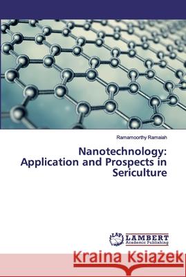 Nanotechnology: Application and Prospects in Sericulture Ramaiah, Ramamoorthy 9786200114143 LAP Lambert Academic Publishing