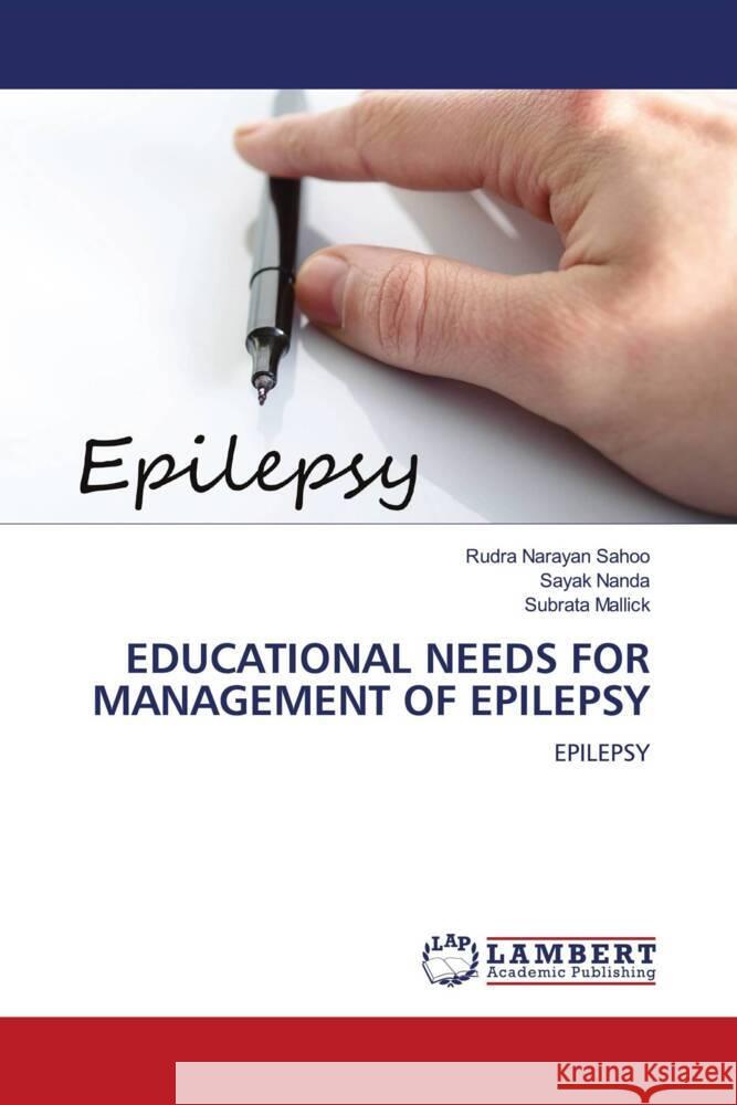 EDUCATIONAL NEEDS FOR MANAGEMENT OF EPILEPSY Sahoo, Rudra Narayan, Nanda, Sayak, Mallick, Subrata 9786200114150 LAP Lambert Academic Publishing