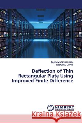 Deflection of Thin Rectangular Plate Using Improved Finite Difference Umeonyiagu, Ikechukwu; Onyike, Ikechukwu 9786200114167 LAP Lambert Academic Publishing