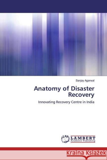 Anatomy of Disaster Recovery Agarwal, Sanjay 9786200114204