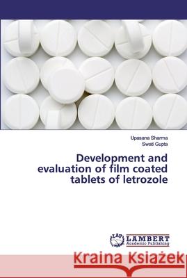 Development and evaluation of film coated tablets of letrozole Sharma, Upasana; Gupta, Swati 9786200114280