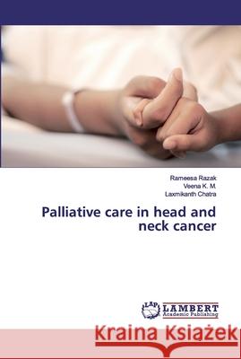 Palliative care in head and neck cancer Razak, Rameesa; K. M., Veena; Chatra, Laxmikanth 9786200114297 LAP Lambert Academic Publishing
