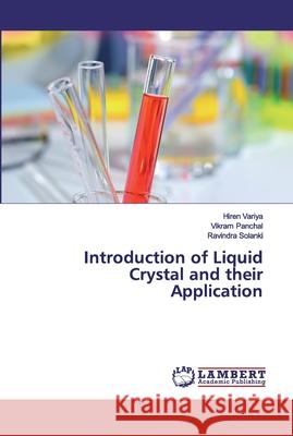 Introduction of Liquid Crystal and their Application Variya, Hiren; Panchal, Vikram; Solanki, Ravindra 9786200114419